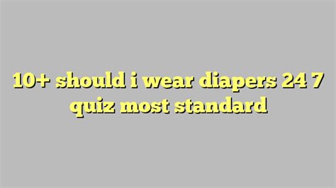 should i wear diapers 24 7 quiz